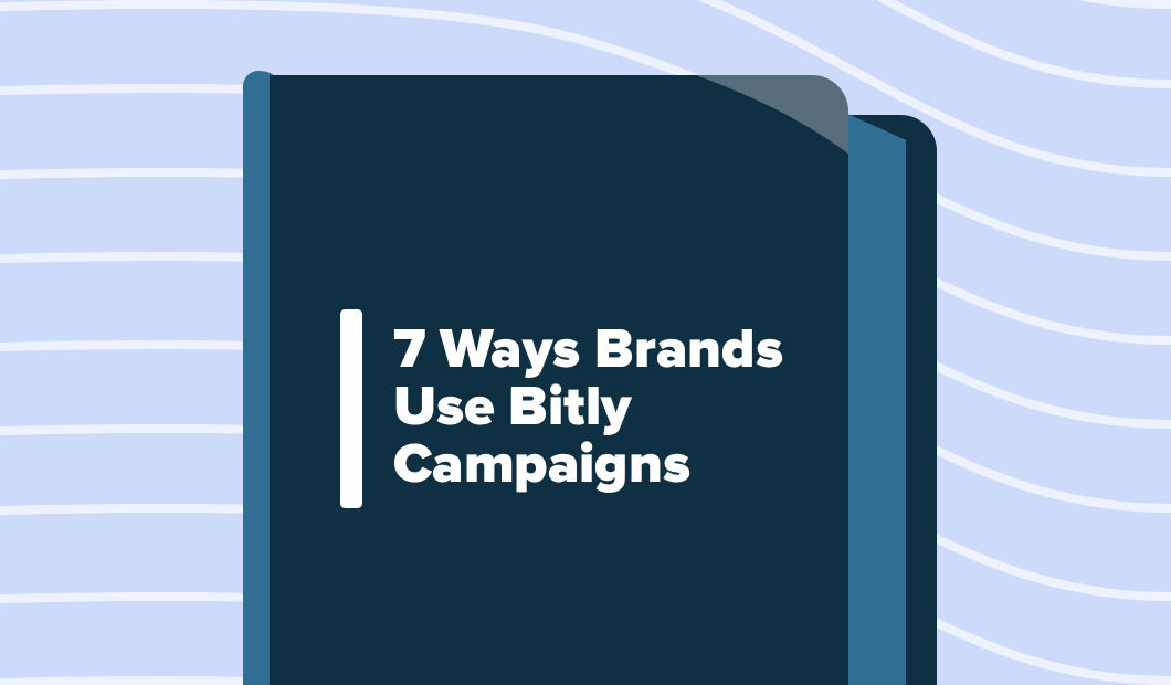 7 Ways Brands Use Bitly Campaigns