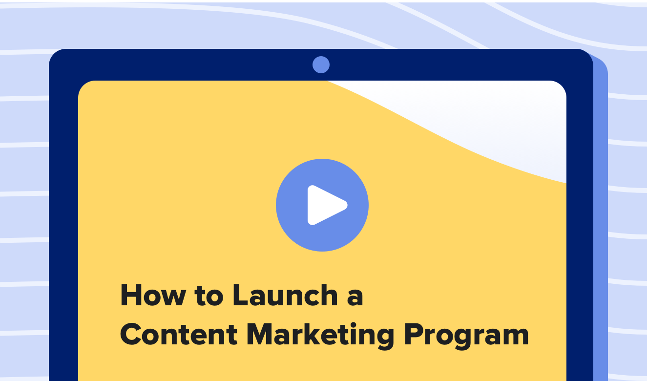 How to Launch a Content Marketing Program