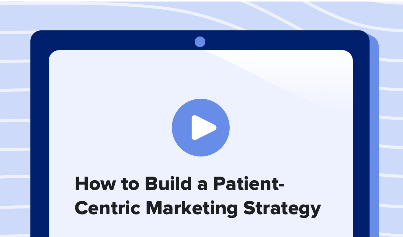 How to Build a Patient-Centric Marketing Strategy