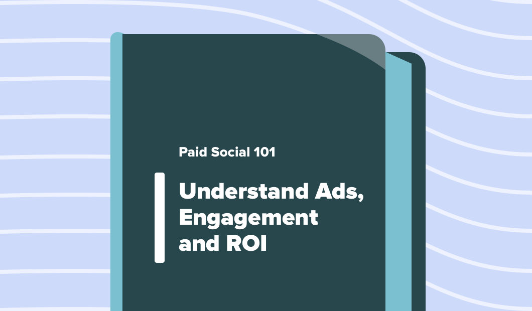 Paid Social 101: Understand Ads, Engagement and ROI