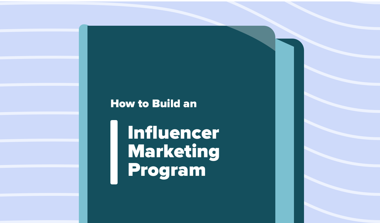 How to Build An Influencer Marketing Program