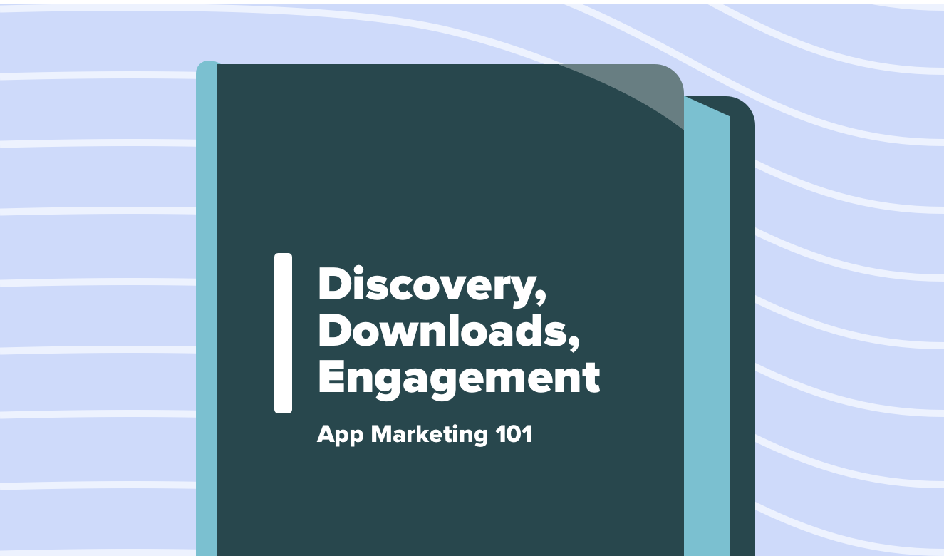 App Marketing 101: Discovery, Downloads, Engagement