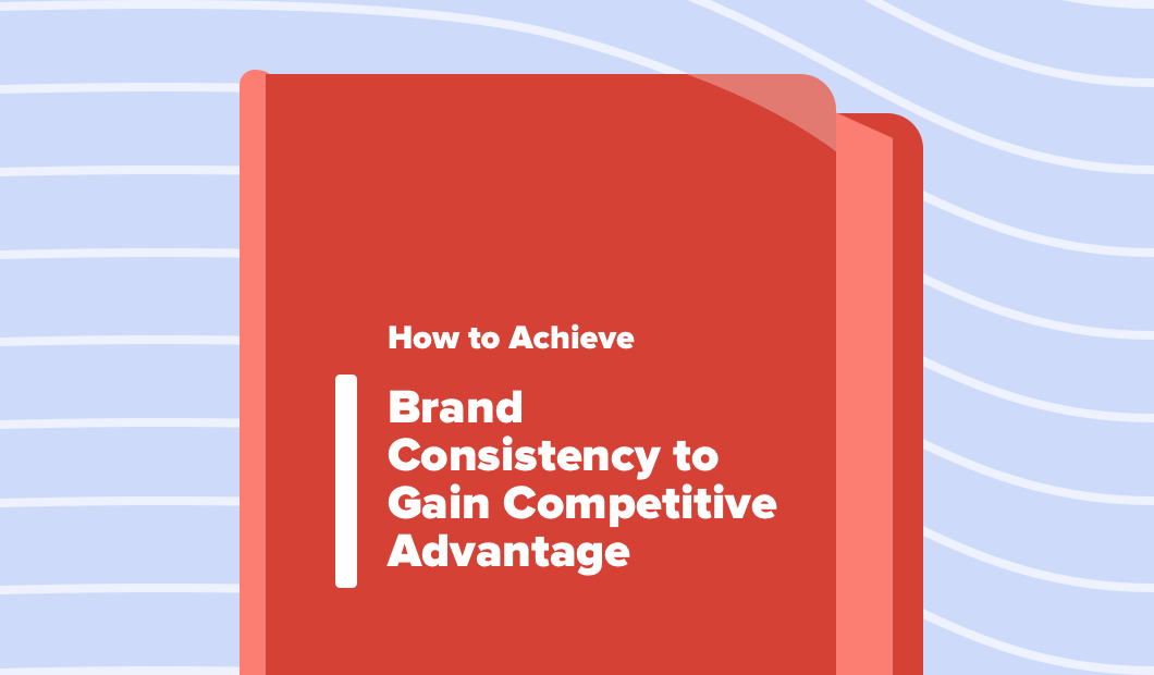 How to Achieve Brand Consistency to Gain Competitive Advantage