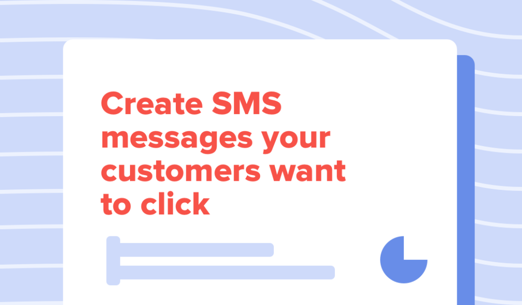 Create SMS messages your customers want to click