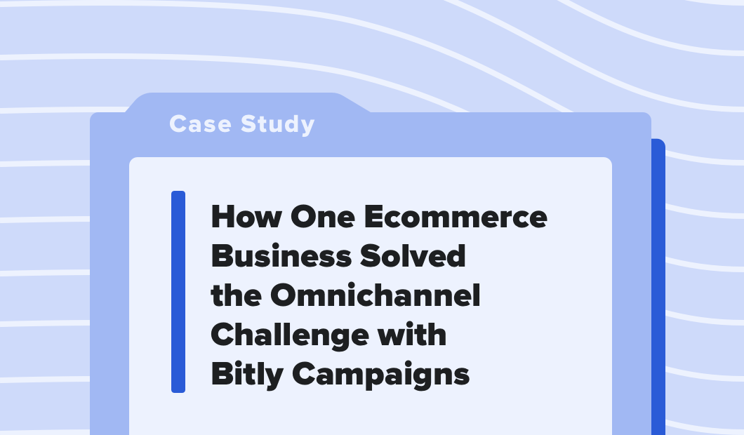 How One Ecommerce Business Solved the Omnichannel Challenge with Bitly Campaigns