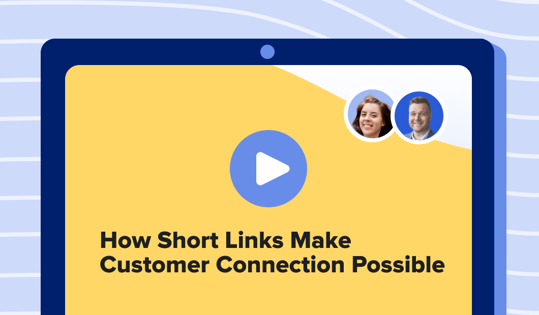 How Short Links Drive Stronger Customer Connections Webinar Recap